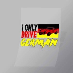 DCMC0074 I Only Drive German Direct To Film Transfer Mock Up
