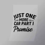 DCMC0082 Just one More Car Part I Promise Direct To Film Transfer Mock Up