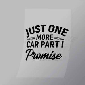 DCMC0082 Just one More Car Part I Promise Direct To Film Transfer Mock Up