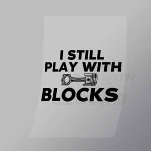 DCMC0093 I Still Play With Blocks Direct To Film Transfer Mock Up