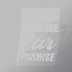 DCMC0103 Just One More Car I Promise Direct To Film Transfer Mock Up