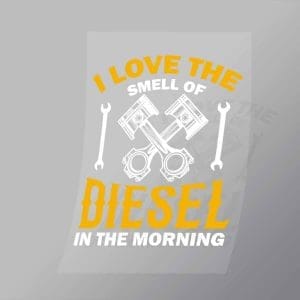 DCMC0108 I Love the Smell of Diesel in the Morning Direct To Film Transfer Mock Up