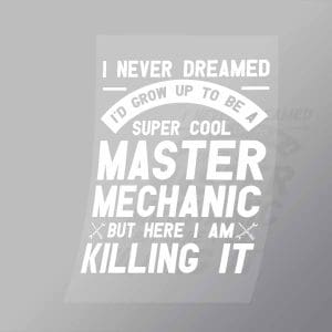 DCMC0110 I Never Dreamed Id Grow Up To Be A Super Cool Master Mechanic Direct To Film Transfer Mock Up