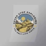 DCOC0027 Never Stop Exploring You Only Live Once Direct To Film Transfer Mock Up