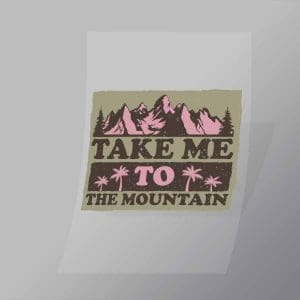 DCOC0051 Take Me to the Mountain Direct To Film Transfer Mock Up