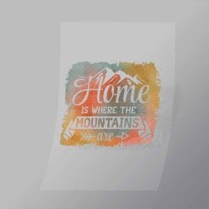 DCOC0085 Home Is Where The Mountains Are Direct To Film Transfer Mock Up