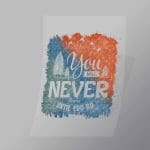 DCOC0106 You Will Never Know Until You Go Direct To Film Transfer Mock Up