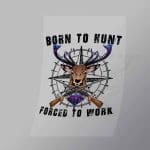 DCOC0113 Born To Hunt Forced To Work Direct To Film Transfer Mock Up