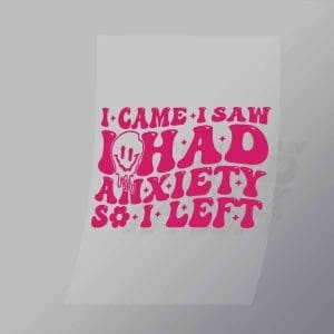 DCQA0001 I Came I Saw I Had Anxiety So I Left Direct To Film Transfer Mock Up