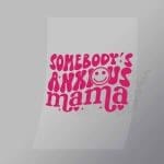 DCQA0007 Somebodys Anxious Mama Direct To Film Transfer Mock Up