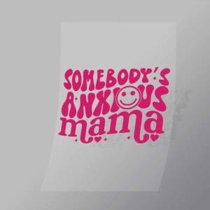 DCQA0007 Somebodys Anxious Mama Direct To Film Transfer Mock Up