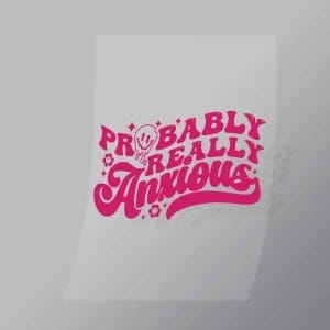 DCQA0017 Probably Really Anxious Direct To Film Transfer Mock Up