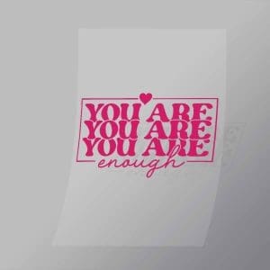 DCQA0021 You Are Enough Direct To Film Transfer Mock Up
