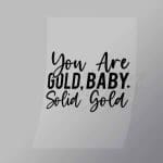 DCQA0046 You Are Gold Baby Solid Gold Direct To Film Transfer Mock Up