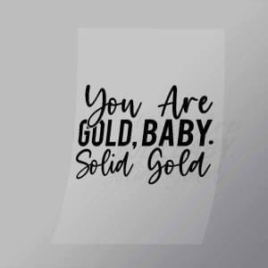 DCQA0046 You Are Gold Baby Solid Gold Direct To Film Transfer Mock Up