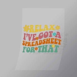 DCQF0027 Relax Ive Got A Spreadsheet For That Direct To Film Transfer Mock Up