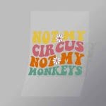DCQF0036 Not My Circus Not My Monkeys Direct To Film Transfer Mock Up