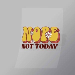 DCQF0037 Nope Not Today Direct To Film Transfer Mock Up