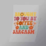 DCQF0049 Brought To You By Coffee And Scarcasm Direct To Film Transfer Mock Up