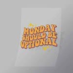 DCQF0055 Monday Should Be Optional Direct To Film Transfer Mock Up