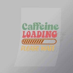 DCQF0056 Caffine Loading Please Wait Direct To Film Transfer Mock Up