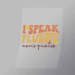 DCQF0061 I Speak Fluent Movie Quotes Direct To Film Transfer Mock Up