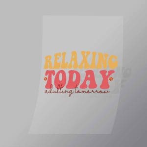 DCQF0067 Relaxing Today Adulting Tomorrow Direct To Film Transfer Mock Up