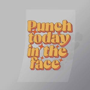 DCQF0092 Punch Today In The Face Direct To Film Transfer Mock Up