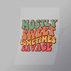 DCQF0097 Mostly Sweet Sometimes Savage Direct To Film Transfer Mock Up