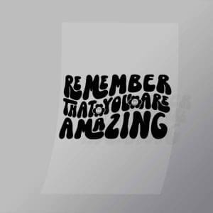 DCQF0109 Remember That You Are Amazing Direct To Film Transfer Mock Up