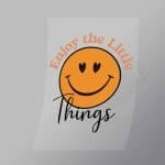 DCQF0113 Enjoy the Little Things Direct To Film Transfer Mock Up