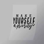 DCQF0121 Make Yourself A Priority Direct To Film Transfer Mock Up