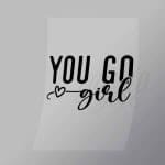 DCQF0123 You Go Girl Direct To Film Transfer Mock Up