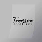 DCQF0130 Tomorrow Needs You Direct To Film Transfer Mock Up