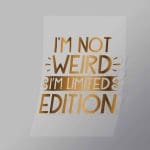 DCQS0004 I Am Not Weird I Am Limited Direct To Film Transfer Mock Up