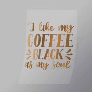 DCQS0011 I Like My Coffee Black As My Soul Direct To Film Transfer Mock Up