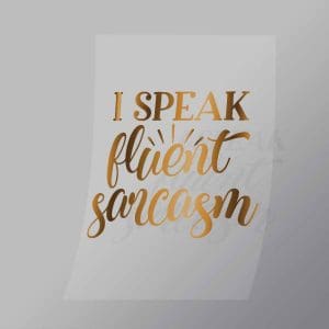 DCQS0015 I Speak Fluent Sarcasm Direct To Film Transfer Mock Up
