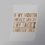 DCQS0019 If My Mouth Doesnt Say It Direct To Film Transfer Mock Up