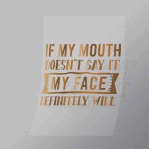 DCQS0019 If My Mouth Doesnt Say It Direct To Film Transfer Mock Up