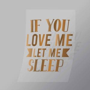DCQS0022 If You Love Let Me Sleep Direct To Film Transfer Mock Up