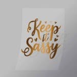 DCQS0035 Keep It Sassy Direct To Film Transfer Mock Up