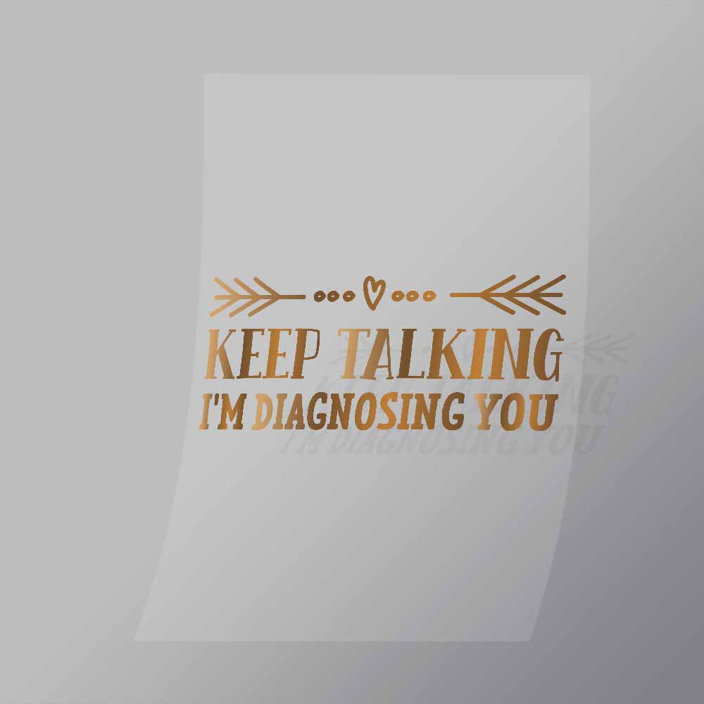 DCQS0036 Keep Talking Im Diagnosing You Direct To Film Transfer Mock Up