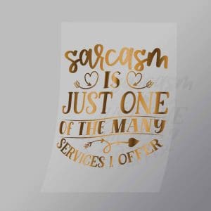 DCQS0043 Sarcasm Is Just One Of The Services I Offer Direct To Film Transfer Mock Up