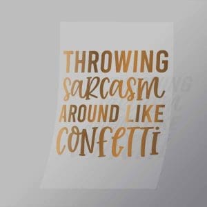 DCQS0054 Throwing sarcasm around like confetti Direct To Film Transfer Mock Up
