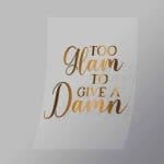 DCQS0056 Too glam to give a damn Direct To Film Transfer Mock Up