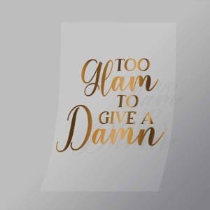 DCQS0056 Too glam to give a damn Direct To Film Transfer Mock Up