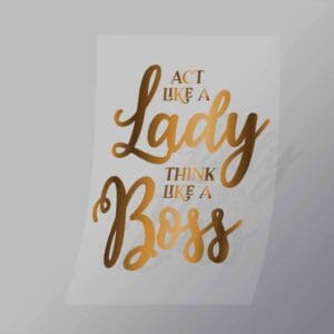 DCQS0057 Act like a lady think like a boss Direct To Film Transfer Mock Up