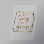 DCQS0060 Be Savage not Average Direct To Film Transfer Mock Up