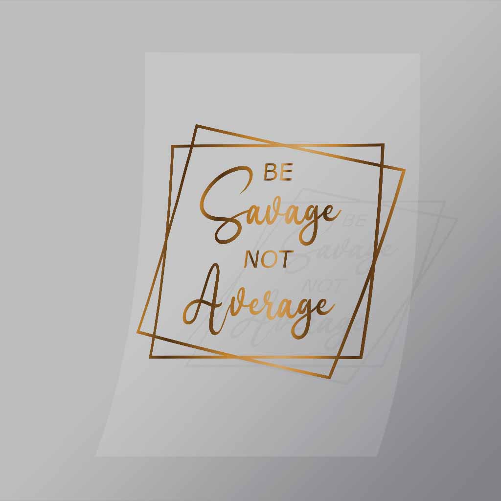 DCQS0060 Be Savage not Average Direct To Film Transfer Mock Up