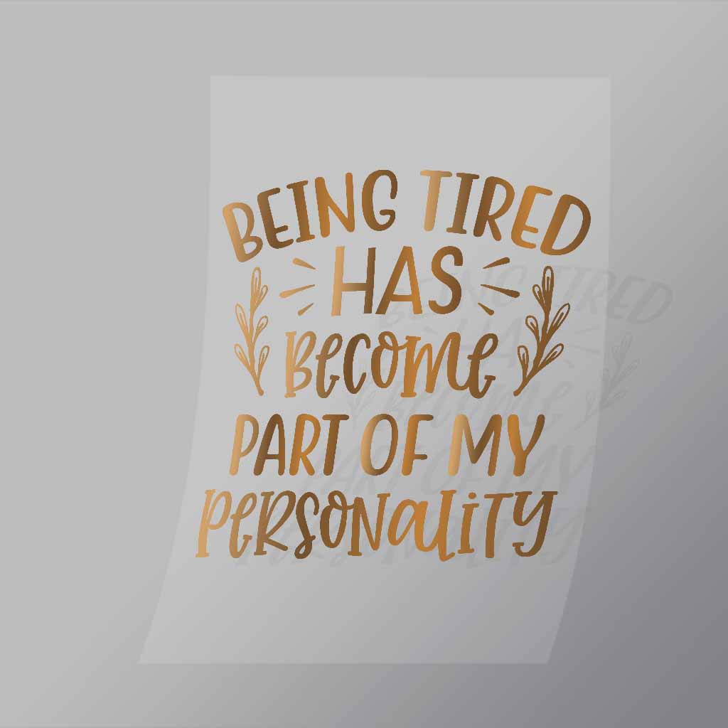 DCQS0061 Being tired has become part of my personality Direct To Film Transfer Mock Up